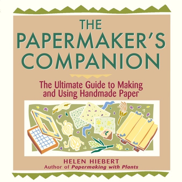 The Papermaker's Companion : The Ultimate Guide to Making and Using Handmade Paper, Paperback / softback Book