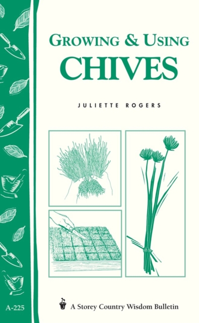 Growing & Using Chives : Storey Country Wisdom Bulletin A-225, Paperback / softback Book
