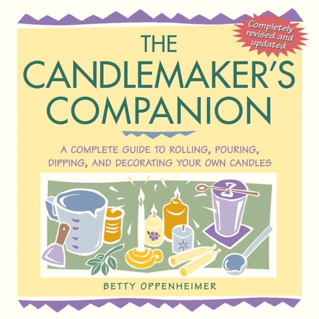 The Candlemaker's Companion : A Complete Guide to Rolling, Pouring, Dipping, and Decorating Your Own Candles, Paperback / softback Book