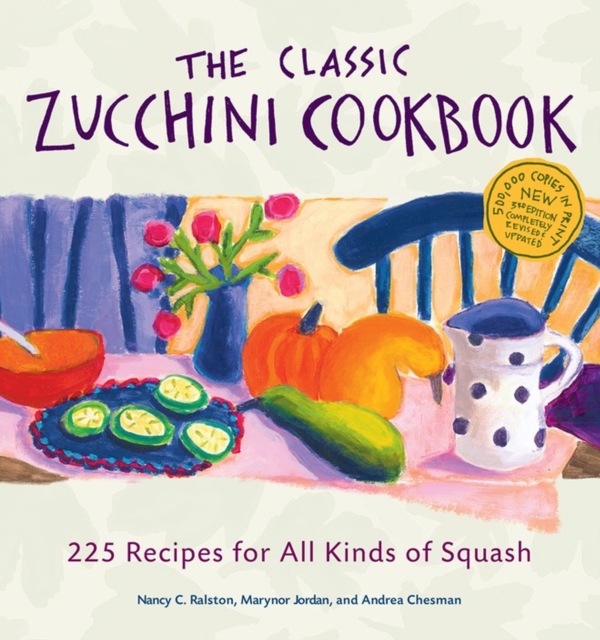 The Classic Zucchini Cookbook : 225 Recipes for All Kinds of Squash, Paperback / softback Book