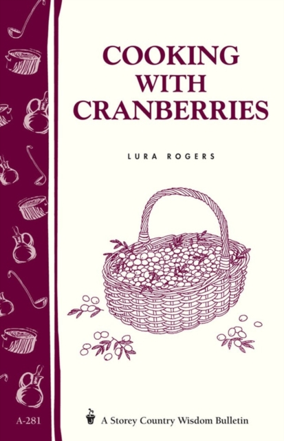 Cooking with Cranberries : Storey's Country Wisdom Bulletin A-281, Paperback / softback Book