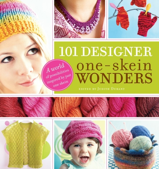 101 Designer One-Skein Wonders® : A World of Possibilities Inspired by Just One Skein, Paperback / softback Book