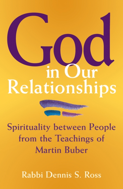 God in Our Relationships : Spirituality Between People from the Teachings of Martin Buber, Paperback / softback Book