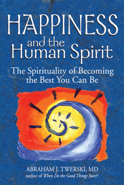 Happiness and the Human Spirit : The Spirituality of Becoming the Best You Can Be, EPUB eBook