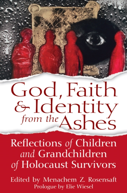 God, Faith & Identity From the Ashes : Reflections of Children and Grandchildren of holocaust Survivors, EPUB eBook