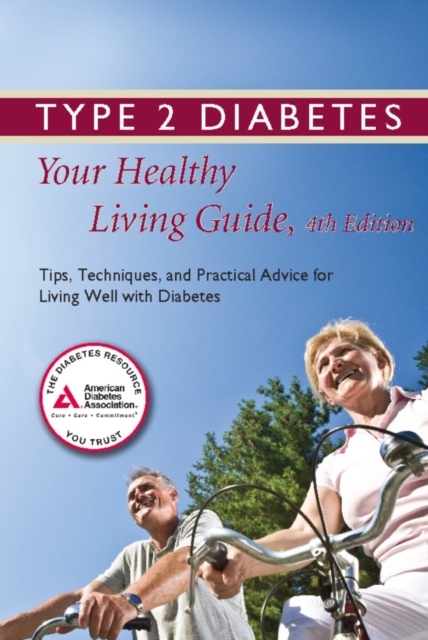 Type 2 Diabetes: Your Healthy Living Guide : Tips, Techniques, and Practical Advice for Living Well with Diabetes, Paperback / softback Book