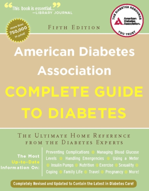 American Diabetes Association Complete Guide to Diabetes : The Ultimate Home Reference from the Diabetes Experts, Paperback / softback Book