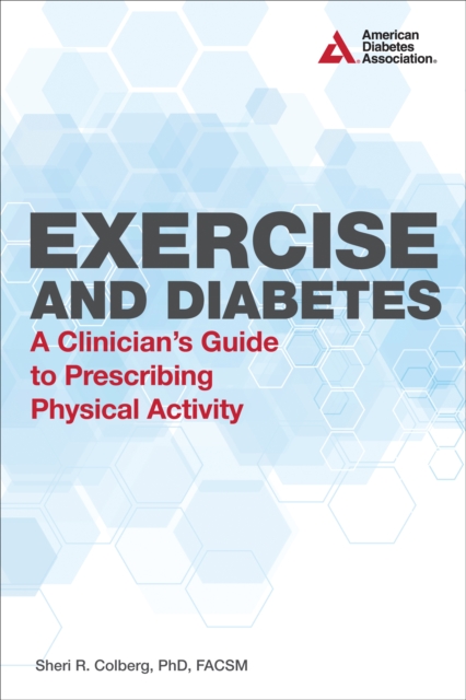 Exercise and Diabetes : A Clinician's Guide to Prescribing Physical Activity, Paperback / softback Book