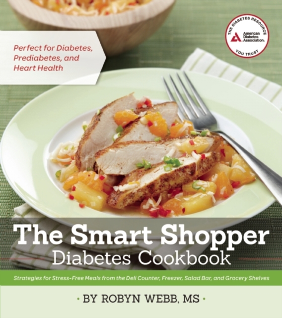 The Smart Shopper Diabetes Cookbook : Strategies for Stress-free Meals from the Deli Counter, Freezer, Salad Bar, and Grocery Shelves, Paperback / softback Book