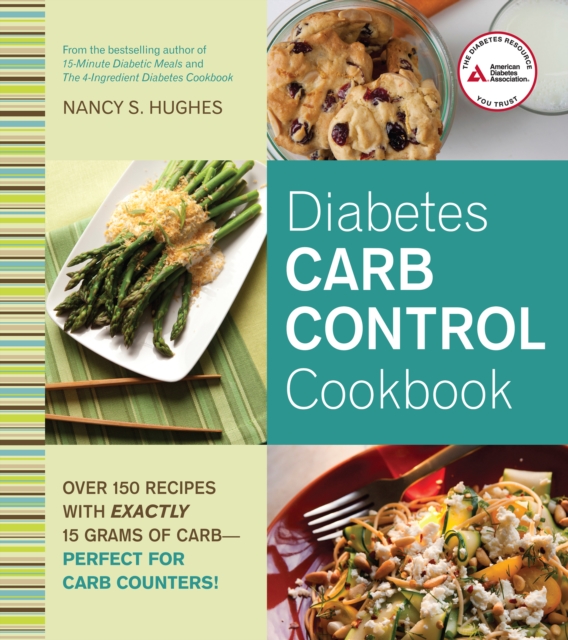 Diabetes Carb Control Cookbook : Over 150 Recipes with Exactly 15 Grams of Carb   Perfect for Carb Counters!, Paperback / softback Book