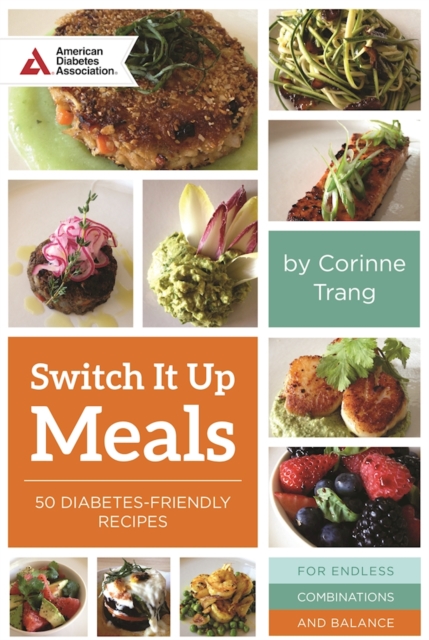 Switch It Up : A Fresh Take on Quick and Easy Diabetes-Friendly Recipes for a Balanced Life, Paperback / softback Book