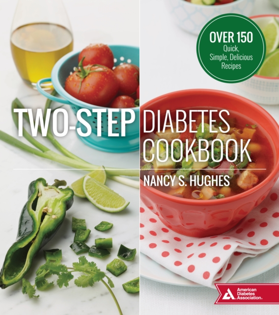 Two-Step Diabetes Cookbook : Over 150 Quick, Simple, Delicious Recipes, Paperback / softback Book