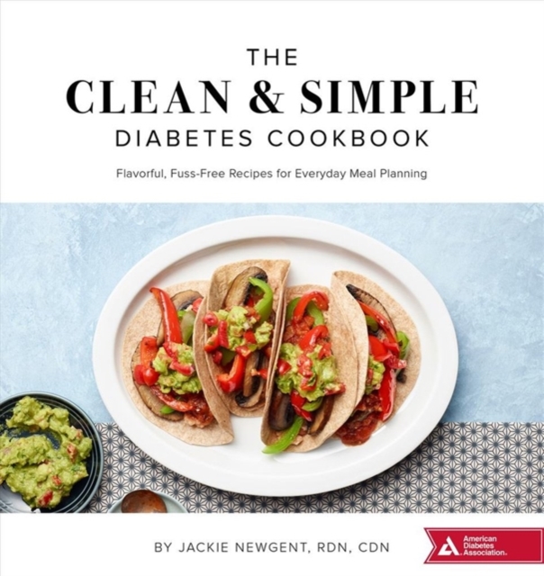 The Clean & Simple Diabetes Cookbook : Flavorful, Fuss-Free Recipes for Everyday Meal Planning, Paperback / softback Book