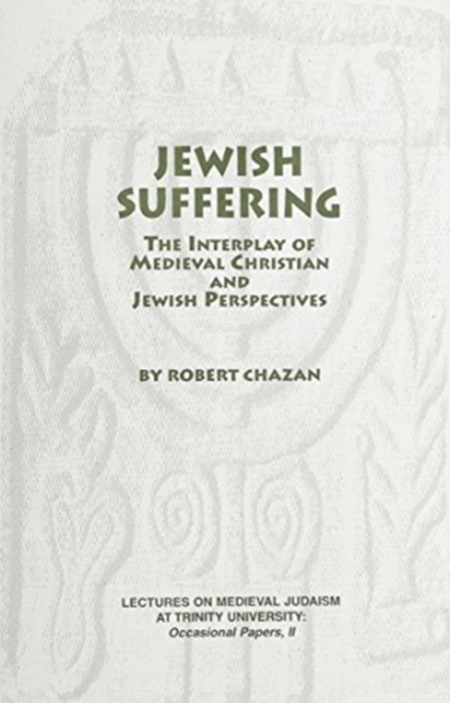 Jewish Suffering : The Interplay of Medieval Christian and Jewish Perspectives, Paperback / softback Book