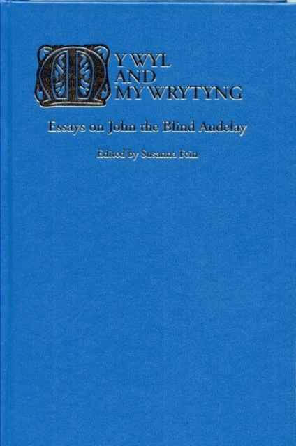 My Wyl and My Wrytyng : Essays on John the Blind Audelay, Hardback Book