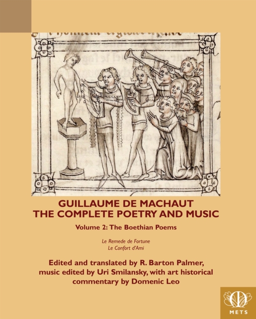 Guillaume de Machaut, The Complete Poetry and Music, Volume 2 : The Boethian Poems, Le Remede de Fortune and Le Confort d'Ami, Hardback Book