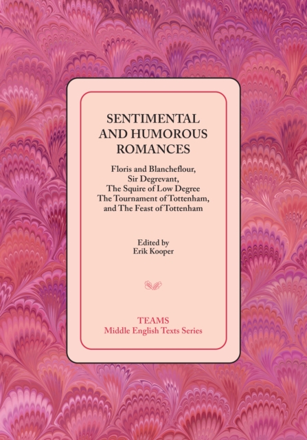 Sentimental and Humorous Romances : Floris and Blancheflour, Sir Degrevant, The Squire of Low Degree, The Tournament of Tottenham, and The Feast of Tottenham, PDF eBook