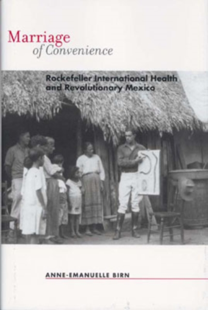 Marriage of Convenience : Rockefeller International Health and Revolutionary Mexico 8, Hardback Book
