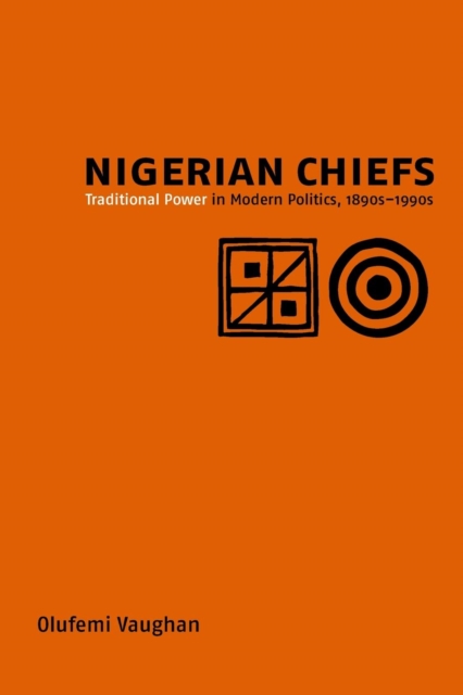 Nigerian Chiefs : Traditional Power in Modern Politics, 1890s-1990s, Paperback / softback Book