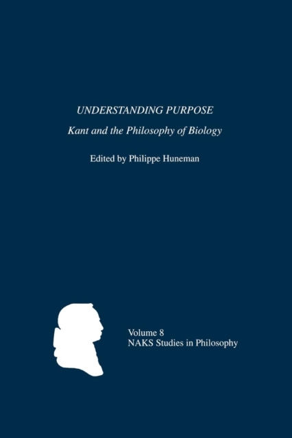 Understanding Purpose : Kant and the Philosophy of Biology, Paperback / softback Book