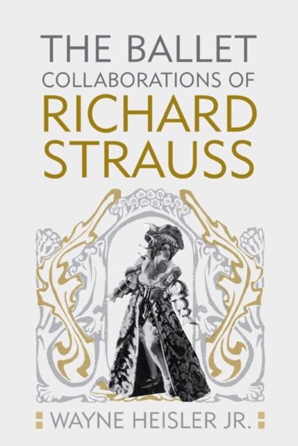 The Ballet Collaborations of Richard Strauss, Hardback Book