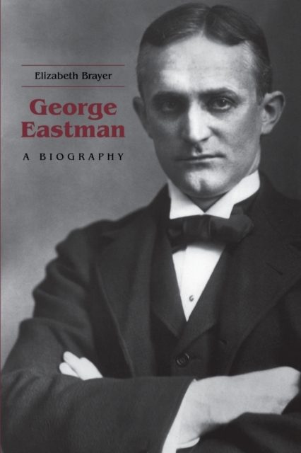 George Eastman : A Biography, Paperback / softback Book