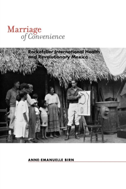 Marriage of Convenience : Rockefeller International Health and Revolutionary Mexico, Paperback / softback Book