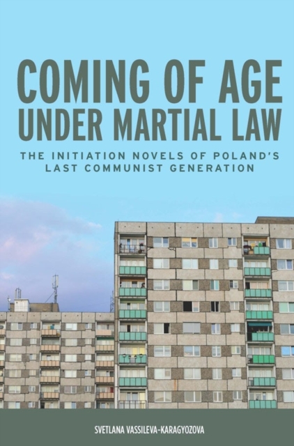 Coming of Age under Martial Law : The Initiation Novels of Poland's Last Communist Generation, Hardback Book