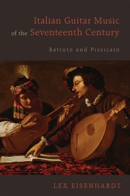 Italian Guitar Music of the Seventeenth Century : Battuto and Pizzicato, Hardback Book