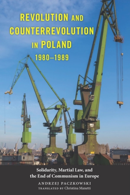 Revolution and Counterrevolution in Poland, 1980-1989 : Solidarity, Martial Law, and the End of Communism in Europe, Hardback Book