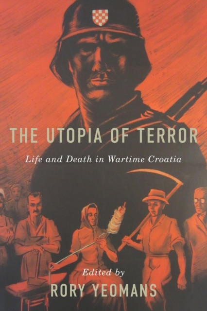 The Utopia of Terror : Life and Death in Wartime Croatia, Hardback Book