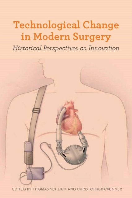 Technological Change in Modern Surgery : Historical Perspectives on Innovation, Hardback Book