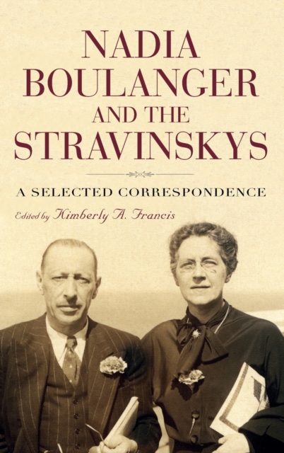 Nadia Boulanger and the Stravinskys : A Selected Correspondence, Hardback Book