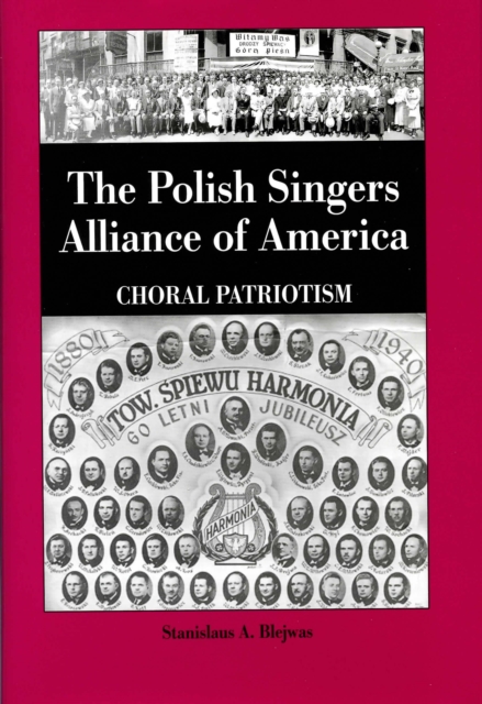 The Polish Singers Alliance of America 1888-1998 : Choral Patriotism, PDF eBook