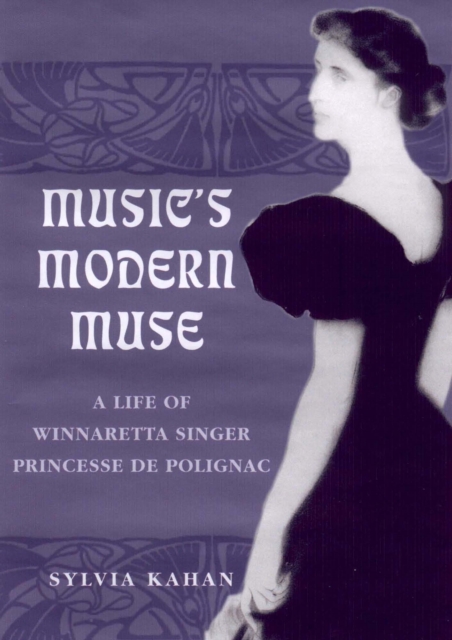 Music's Modern Muse : A Life of Winnaretta Singer, Princesse de Polignac, PDF eBook