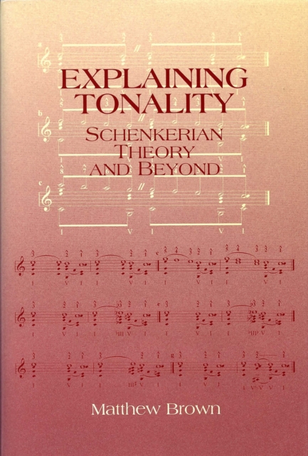 Explaining Tonality : Schenkerian Theory and Beyond, PDF eBook