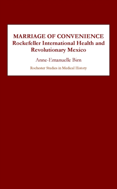 Marriage of Convenience : Rockefeller International Health and Revolutionary Mexico, PDF eBook