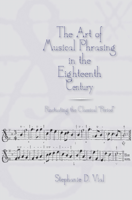The Art of Musical Phrasing in the Eighteenth Century : Punctuating the Classical "Period", PDF eBook