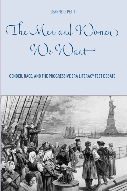 The Men and Women We Want : Gender, Race, and the Progressive Era Literacy Test Debate, EPUB eBook