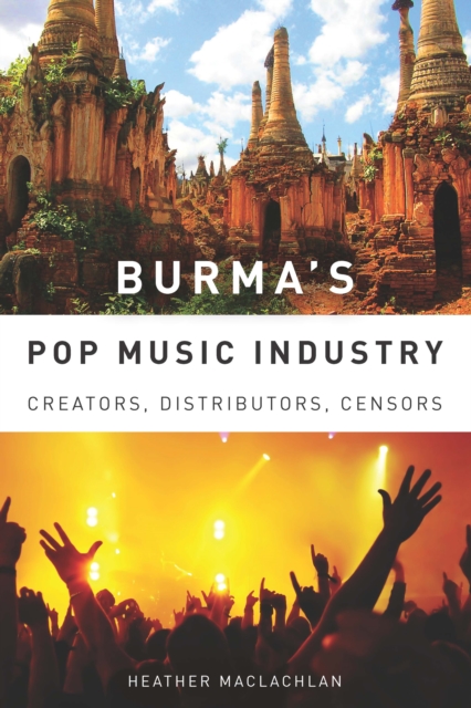 Burma's Pop Music Industry : Creators, Distributors, Censors, EPUB eBook