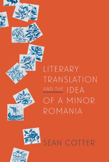 Literary Translation and the Idea of a Minor Romania, PDF eBook