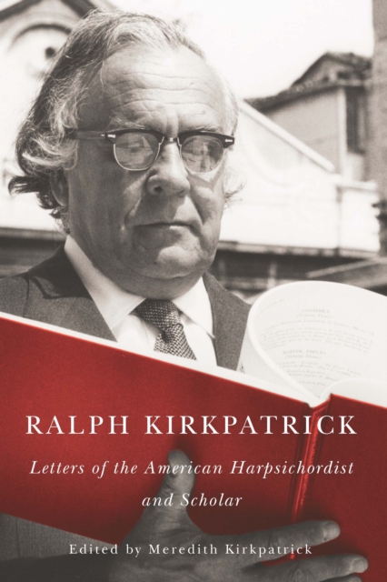 Ralph Kirkpatrick : Letters of the American Harpsichordist and Scholar, PDF eBook