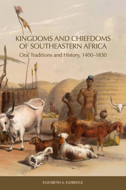 Kingdoms and Chiefdoms of Southeastern Africa : Oral Traditions and History, 1400-1830, PDF eBook