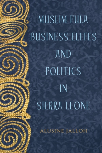 Muslim Fula Business Elites and Politics in Sierra Leone, Hardback Book