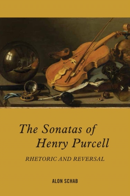 The Sonatas of Henry Purcell : Rhetoric and Reversal, Hardback Book