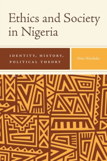 Ethics and Society in Nigeria : Identity, History, Political Theory, Hardback Book