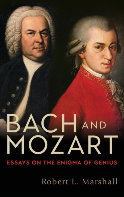 Bach and Mozart : Essays on the Enigma of Genius, Hardback Book