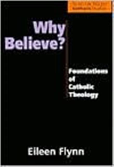 Why Believe? : Foundations of Catholic Theology, Paperback / softback Book