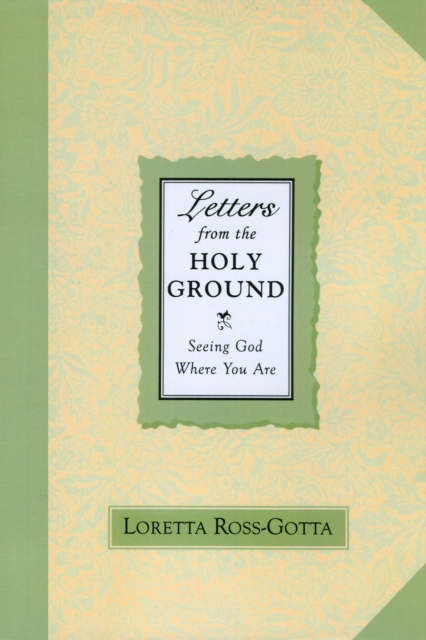 Letters From the Holy Ground : Seeing God Where You Are, Paperback / softback Book