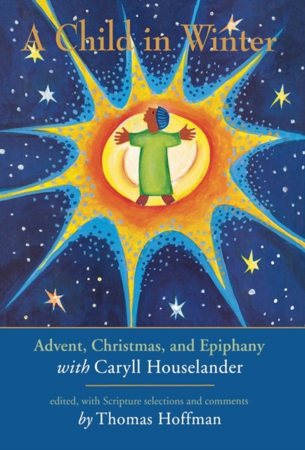 A Child in Winter : Advent, Christmas, and Epiphany with Caryll Houselander, Hardback Book